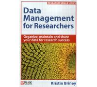 Data Management for Researchers (Research Skills): Organize, maintain and share your data for research success