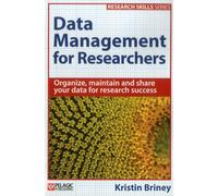 Data Management for Researchers (Research Skills): Organize, maintain and share your data for research success