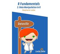 Data Manipulation in R: Black and White edition: Volume 2 (R Fundamentals)