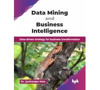 Data Mining and Business Intelligence: Data-driven strategy for business transformation (English Edition)