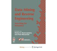 Data Mining and Reverse Engineering: Searching for semantics. IFIP TC2 WG2.6 IFIP Seventh Conference on Database Semantics (DS-7) 7-10 October 1997, Leysin, Switzerland