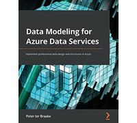 Data Modeling for Azure Data Services: Implement professional data design and structures in Azure