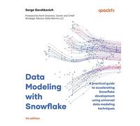 Data Modeling with Snowflake: A practical guide to accelerating Snowflake development using universal data modeling techniques