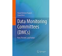 Data Monitoring Committees (DMCs): Past, Present, and Future