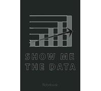 Data Nerd - Show Me The Data Notebook - Business Gift: Funny Notebook Gift - Lined Journal 6x9 inches - Funny Gifts For Co-workers, Friends and Family