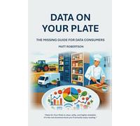 Data On Your Plate: The Missing Guide For Data Consumers