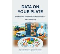 Data On Your Plate: The Missing Guide For Data Consumers