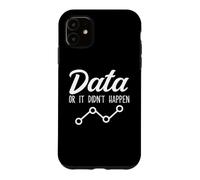 Data Or It Didnt Happen Data Analyst Data Scientist Present Case for iPhone 11