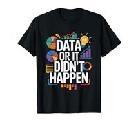 Data Or It Didn't Happen, Data Science and Data Scientist T-Shirt