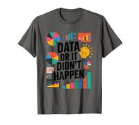 Data Or It Didn't Happen, Data Science and Data Scientist T-Shirt