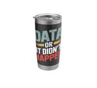 Data or It Didn't Happen Stainless Steel Insulated Tumbler