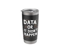 Data Or It Didn't Happen Stainless Steel Insulated Tumbler