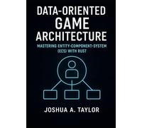 Data-Oriented Game Architecture: Mastering Entity-Component-System (ECS) with Rust