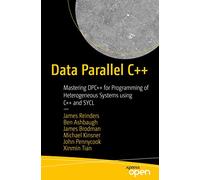 Data Parallel C++: Mastering DPC++ for Programming of Heterogeneous Systems using C++ and SYCL