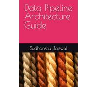 Data Pipeline Architecture Guide