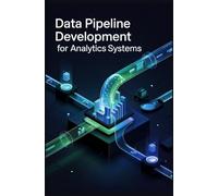 DATA PIPELINE DEVELOPMENT FOR ANALYTICS SYSTEMS: Stream processing transformation logic and reliable ingestion workflows