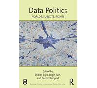 Data Politics: Worlds, Subjects, Rights (Routledge Studies in International Political Sociology)
