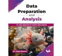 Data Preparation and Analysis: An easy approach to master data science (English Edition)