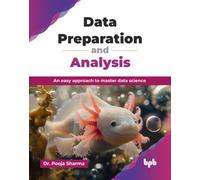 Data Preparation and Analysis: An easy approach to master data science (English Edition)
