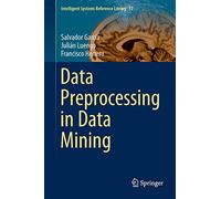 Data Preprocessing in Data Mining: 72 (Intelligent Systems Reference Library, 72)