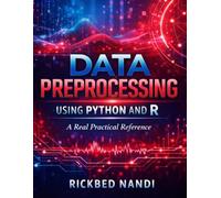 DATA PREPROCESSING USING PYTHON AND R: A Advanced Practical Reference (Data Science & Machine Learning)