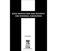 Data Protection and Security for Personal Computers: A Manager's Guide to improving the Confidentiality, Availability and Integrity of Data on Personal Computers and Local Area Networks