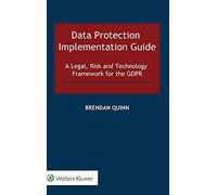 Data Protection Implementation Guide: A Legal, Risk and Technology Framework for the GDPR: 0