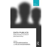 Data Publics: Public Plurality in an Era of Data Determinacy (Routledge Research in Design, Technology and Society)