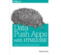 Data Push Apps Using HTML5 SSE: Pragmatic Solutions for Real-World Clients