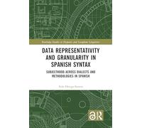 Data Representativity and Granularity in Spanish Syntax: Subjecthood across Dialects and Methodologies in Spanish (Routledge Studies in Hispanic and Lusophone Linguistics)