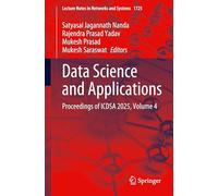 Data Science and Applications: Proceedings of ICDSA 2025, Volume 4 (Lecture Notes in Networks and Systems, 1725)
