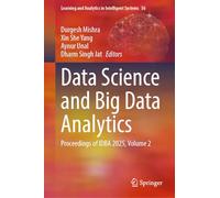 Data Science and Big Data Analytics: Proceedings of IDBA 2025, Volume 2 (Learning and Analytics in Intelligent Systems, 56)