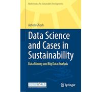 Data Science and Cases in Sustainability: Data Mining and Big Data Analysis (Mathematics for Sustainable Developments)