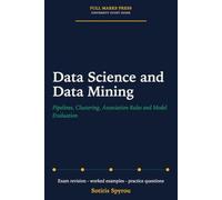 Data Science and Data Mining: Pipelines, Clustering, Association Rules and Model Evaluation: A University Exam Revision Guide (Full Marks Press: AI Study Guides)