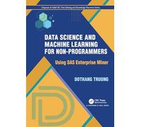 Data Science and Machine Learning for Non-Programmers: Using SAS Enterprise Miner (Chapman & Hall/CRC Data Mining and Knowledge Discovery Series)