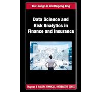 Data Science and Risk Analytics in Finance and Insurance: Financial Models and Statistical Methods (Chapman and Hall/CRC Financial Mathematics Series)