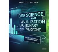 Data Science And Visualization Dictionary For Everyone: 2000 Terms Explained in Simple English