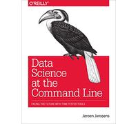Data Science at the Command Line: Facing the Future with Time-Tested Tools
