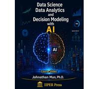 Data Science, Data Analytics, and Decision Modeling with AI: Course Slides