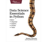 Data Science Essentials in Python: Collect - Organize - Explore - Predict - Value (The Pragmatic Programmers)
