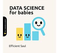 Data Science for Babies (Tiny Thinker Academy): A Friendly First Look at Numbers, Patterns, and Predictions (Tiny Thinkers Academy - STEM for Babies)
