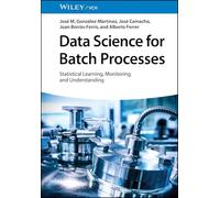 Data Science for Batch Processes: Statistical Learning, Monitoring and Understanding