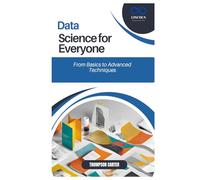 Data Science for Everyone: From Basics to Advanced Techniques