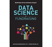 Data Science for Fundraising: Build Data-Driven Solutions Using R