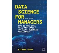 Data Science for Managers: How to Use Data (Big and Small) to Solve Business Challenges
