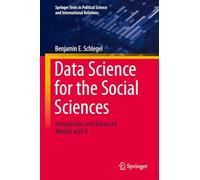 Data Science for the Social Sciences: Introduction and Advanced Models with R (Springer Texts in Political Science and International Relations)