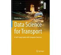 Data Science for Transport: A Self-Study Guide with Computer Exercises (Springer Textbooks in Earth Sciences, Geography and Environment)