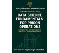 Data Science Fundamentals for Prison Operations ; Kenya Prisons Service (KPS) & Finstock Evarsity College: Harnessing Data for Security, Efficiency, and Rehabilitation