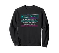 Data Science Humor Look at Data Over Opinions Statistics Sweatshirt