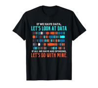 Data Science Humor Look at Data Over Opinions Statistics T-Shirt